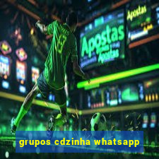 grupos cdzinha whatsapp